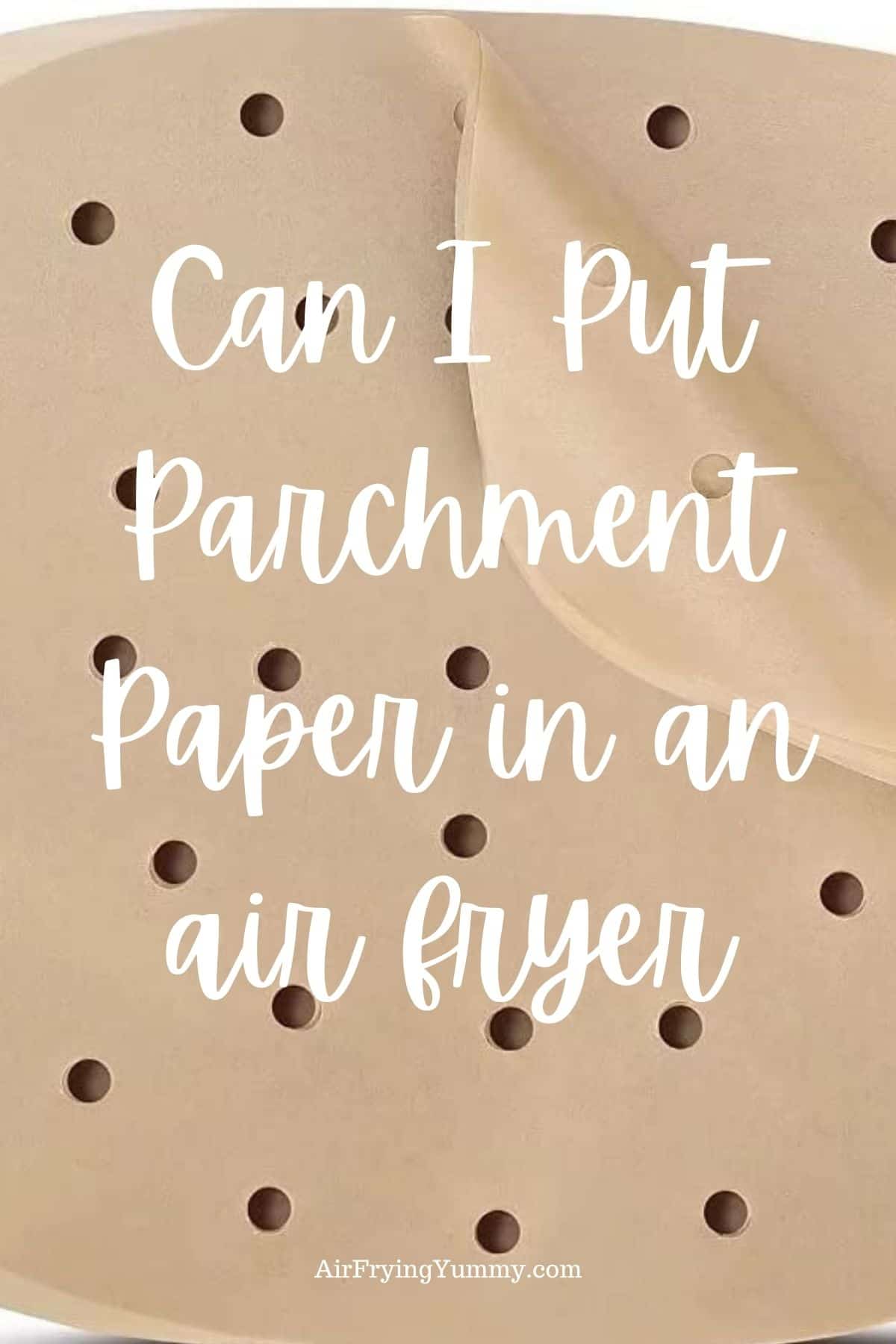 Can you use parchment paper in an air fryer? Air Frying Yummy